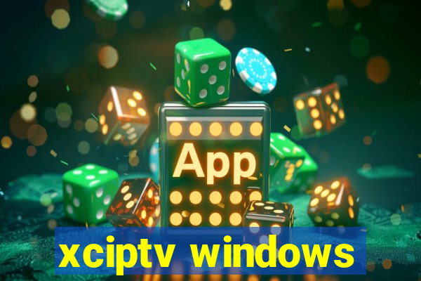 xciptv windows